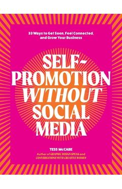 Coperta cărții 'Self-Promotion Without Social Media: 33 Ways to Get Seen, Feel Connected, and Grow Your Business - Tess Mccabe'