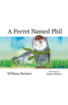 Coperta cărții 'A Ferret Named Phil - William Reimer'