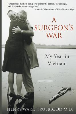A Surgeon's War: My Year in Vietnam - Henry Ward Trueblood