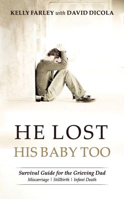 He Lost His Baby Too: Survival Guide for the Grieving Dad - David Dicola