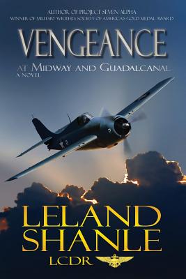 Vengeance; At Midway and Guadalcanal - Leland Charles Shanle