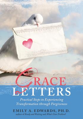 Grace Letters: Practical Steps to Experiencing Transformation Through Forgiveness - Emily Edwards