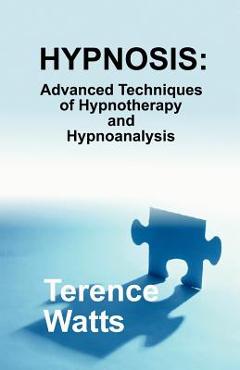 Poza produsului Hypnosis: Advanced Techniques of Hypnotherapy and Hypnoanalysis - Terence Watts