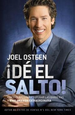 Coperta cărții '¡Dé El Salto!: Cinco Claves Para Superar Las Barreras Y Vivir Una Vida Extraordinaria - Joel Osteen'