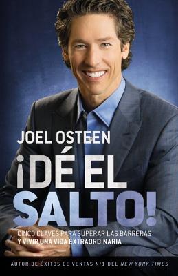 ¡Dé El Salto!: Cinco Claves Para Superar Las Barreras Y Vivir Una Vida Extraordinaria - Joel Osteen