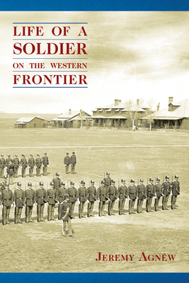 Life of a Soldier on the Western Frontier - Jeremy Agnew