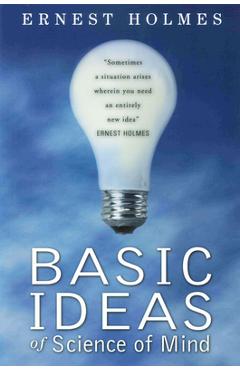 Coperta cărții 'Basic Ideas of Science of Mind - Ernest Holmes'