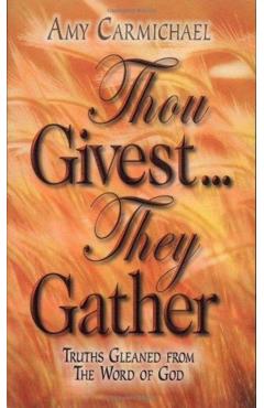 Poza produsului Thou Givest, They Gather - Amy Carmichael