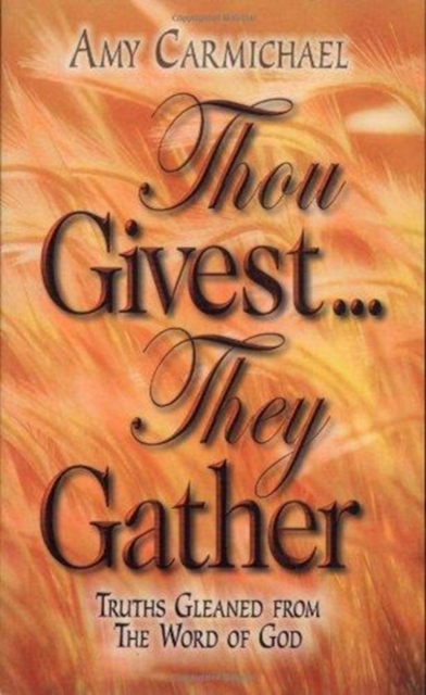 Thou Givest, They Gather - Amy Carmichael