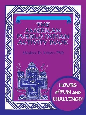 The American Pueblo Indian Activity Book - Walter D. Yoder