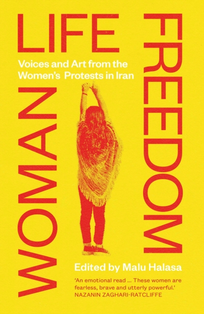 Woman Life Freedom: Voices and Art from the Women's Protests in Iran - Malu Halasa