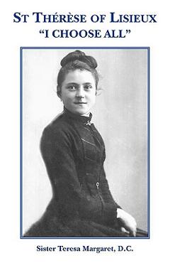 Coperta cărții 'St Therese of Lisieux I Choose All - D. C. Sister Teresa Margaret'