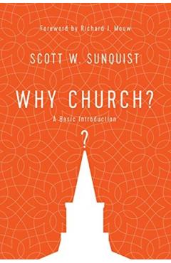 Why Church?: A Basic Introduction - Scott W. Sunquist