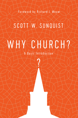 Why Church?: A Basic Introduction - Scott W. Sunquist