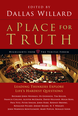 A Place for Truth: Leading Thinkers Explore Life's Hardest Questions - Dallas Willard