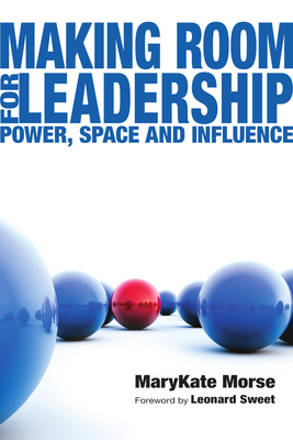 Making Room for Leadership: Power, Space and Influence - Marykate Morse