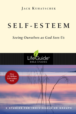 Self-Esteem: Seeing Ourselves as God Sees Us - Jack Kuhatschek
