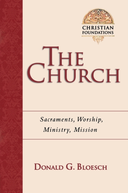 The Church: Sacraments, Worship, Ministry, Mission - Donald G. Bloesch