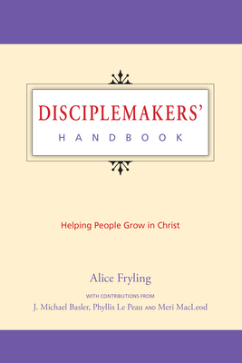 Disciplemakers' Handbook: Helping People Grow in Christ - Alice Fryling