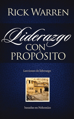 Liderazgo con propsito: Lecciones de liderazgo basadas en Nehemas = Leadership with Purpose - Rick Warren