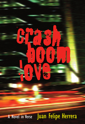 Crashboomlove: A Novel in Verse - Juan Felipe Herrera