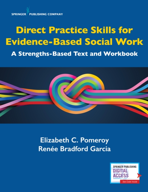 Direct Practice Skills for Evidence-Based Social Work: A Strengths-Based Text and Workbook - Elizabeth C. Pomeroy