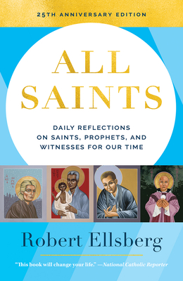 All Saints: Daily Reflections on Saints, Prophets, and Witnesses for Our Time - Robert Ellsberg