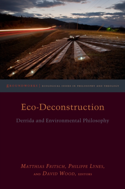 Eco-Deconstruction: Derrida and Environmental Philosophy - Philippe Lynes