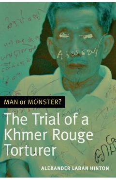 Poza produsului Man or Monster?: The Trial of a Khmer Rouge Torturer - Alexander Laban Hinton
