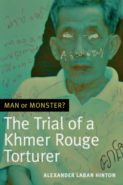 Man or Monster?: The Trial of a Khmer Rouge Torturer - Alexander Laban Hinton