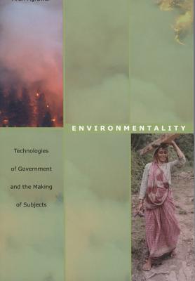 Environmentality: Technologies of Government and the Making of Subjects - Arun Agrawal