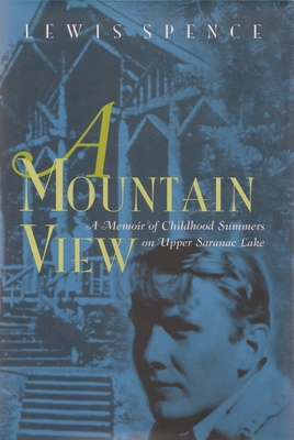 A Mountain View: Childhood Summers on Upper Saranac Lake - Lewis Spence