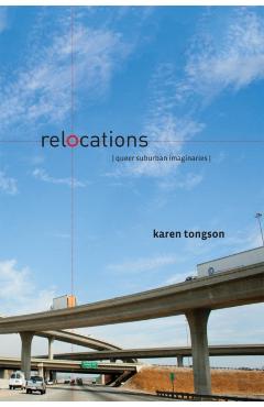 Coperta cărții 'Relocations: Queer Suburban Imaginaries - Karen Tongson'