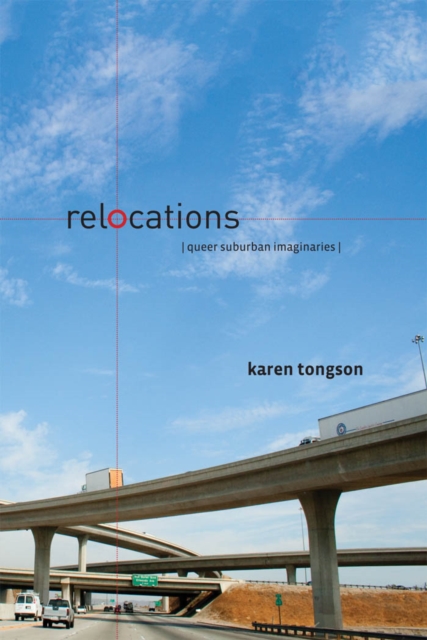 Relocations: Queer Suburban Imaginaries - Karen Tongson