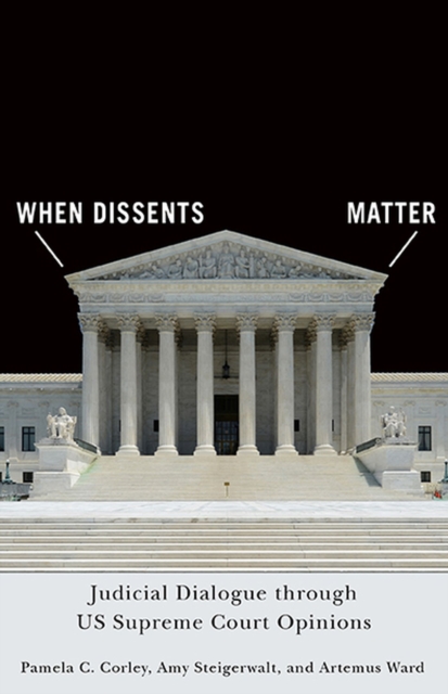 When Dissents Matter: Judicial Dialogue Through Us Supreme Court Opinions - Pamela C. Corley