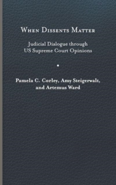 When Dissents Matter: Judicial Dialogue Through Us Supreme Court Opinions - Pamela C. Corley