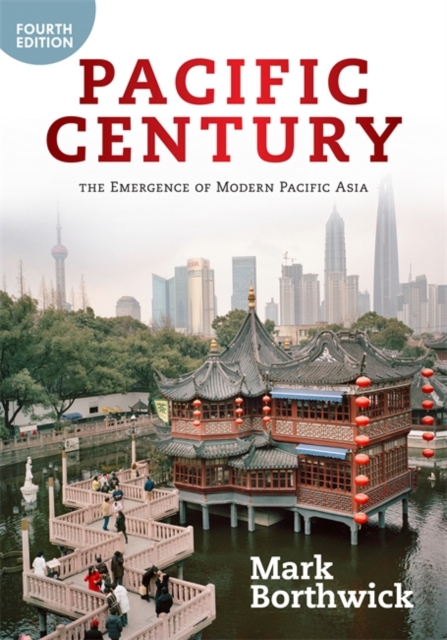 Pacific Century: The Emergence of Modern Pacific Asia - Mark Borthwick