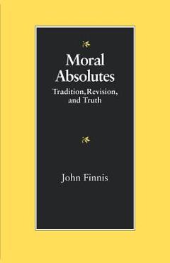 Coperta cărții 'Moral Absolutes: Tradition, Revision, and Truth - John Finnis'