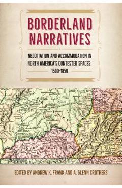 Coperta cărții 'Borderland Narratives: Negotiation and Accommodation in North America's Contested Spaces, 1500-1850 - Andrew K. Frank'