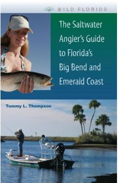 Poza produsului The Saltwater Angler's Guide to Florida's Big Bend and Emerald Coast - Tommy L. Thompson