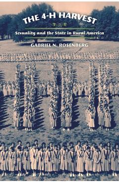Poza produsului The 4-H Harvest: Sexuality and the State in Rural America - Gabriel N. Rosenberg