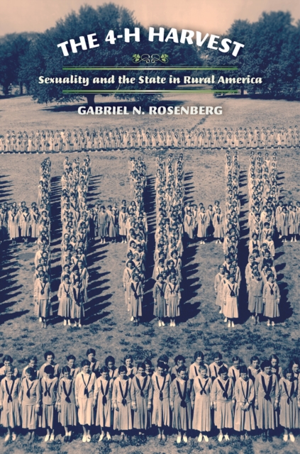 The 4-H Harvest: Sexuality and the State in Rural America - Gabriel N. Rosenberg