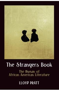 Poza produsului The Strangers Book: The Human of African American Literature - Lloyd Pratt