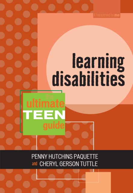 Learning Disabilities: The Ultimate Teen Guide - Penny Hutchins Paquette