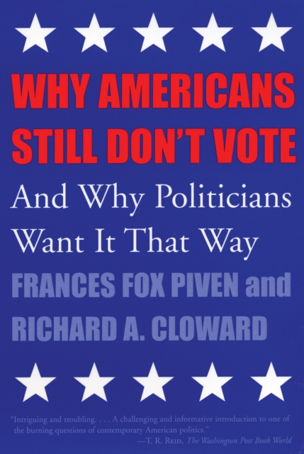 Why Americans Still Don't Vote: And Why Politicians Want It That Way - Frances Fox Piven