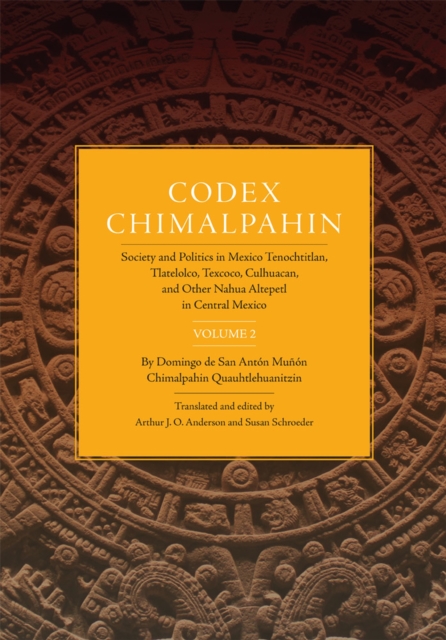 Codex Chimalpahin: Society and Politics in Mexico Tenochtitlan, Tlatelolco, Texcoco, Culhuacan, and Other Nahua Altepetl in Central Mexic - Don Domin Chimalpahin Quauhtlehuanitzin