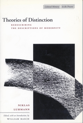Theories of Distinction: Redescribing the Descriptions of Modernity - Niklas Luhmann