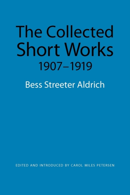 The Collected Short Works, 1907-1919 - Bess Streeter Aldrich