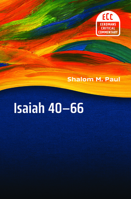 Isaiah 40-66: Translation and Commentary - Shalom M. Paul