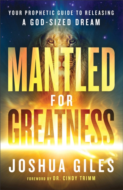 Mantled for Greatness: Your Prophetic Guide to Releasing a God-Sized Dream - Joshua Giles